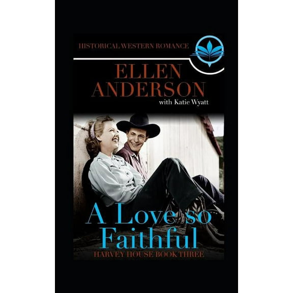 A love So Faithful: Historical Western Romance (Paperback) by Katie Wyatt, Ellen Anderson