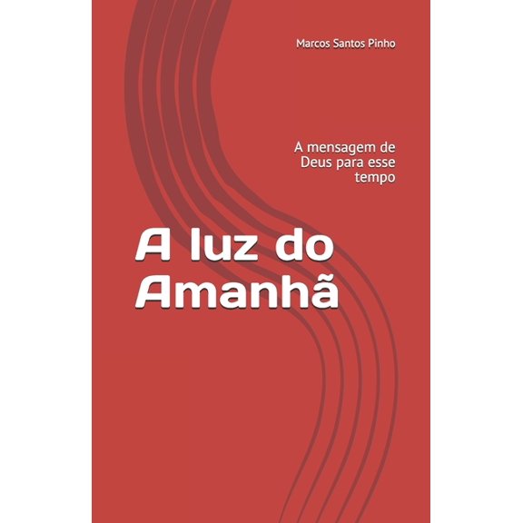 A luz do Amanh : A mensagem de Deus para esse tempo (Paperback)