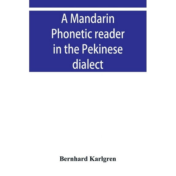 A mandarin phonetic reader in the Pekinese dialect, (Paperback)