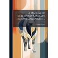 thumbnail image 1 of A Manual of Veterinary Sanitary Science and Police ... (Paperback), 1 of 1