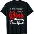 thumbnail image 1 of A meal without wine is called a breakfast wine connoisseur T-Shirt, 1 of 4
