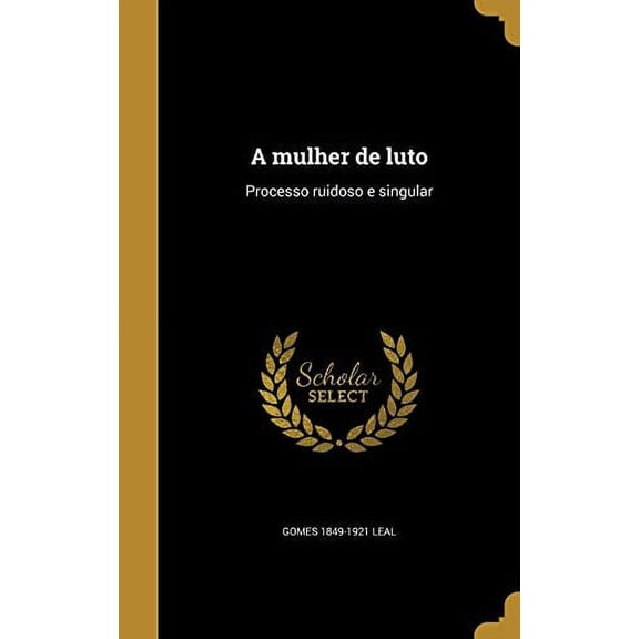 A Mulher de Luto: Processo Ruidoso E Singular Portuguese Edition Hardcover 1372890025 9781372890024 Gomes 1849-1921 Leal