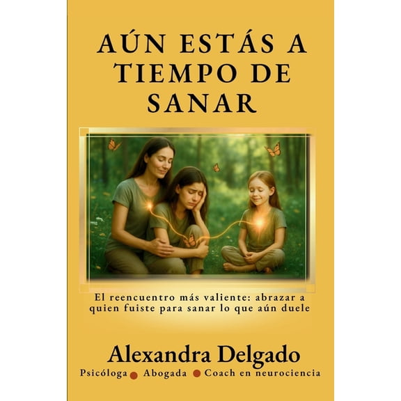 An Ests a Tiempo de Sanar: El reencuentro ms valiente: abrazar a quien fuiste para sanar lo que an duele, (Paperback)