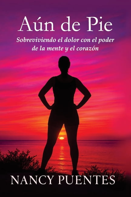 AÃºn de pie: Sobreviviendo el dolor con el poder de la mente y el corazÃ³n, (Paperback)
