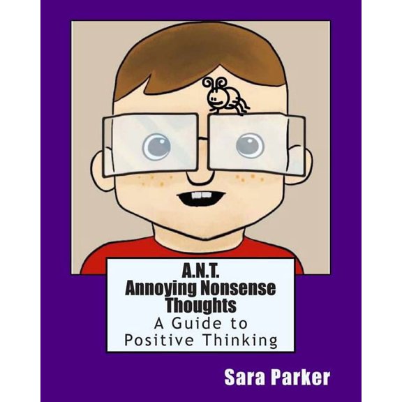 Tame the Brain A.N.T. Annoying Nonsense Thoughts: A Guide to Positive Thinking, Book 1, (Paperback)