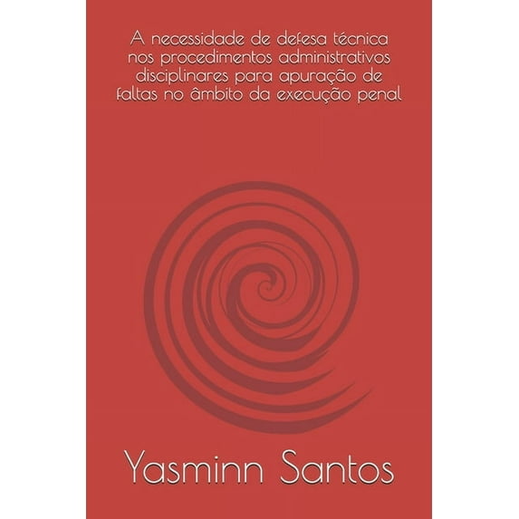 A necessidade de defesa técnica nos procedimentos administrativos disciplinares para apuração de faltas no âmbito da execução penal (Paperback)