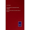 thumbnail image 1 of A new Method of Learning the French Language: Embracing both the analytic and synthetic Modes of Instruction, (Hardcover), 1 of 1