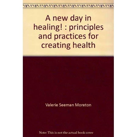 Pre-Owned A New Day in Healing!: Principles and Practices for Creating Health (Hardcover) 1882590015 9781882590018