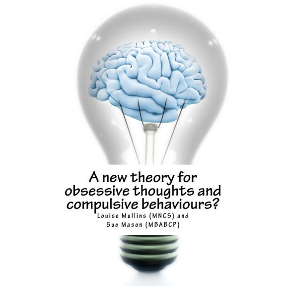 A new theory for obsessive thoughts and compulsive behaviours?, (Paperback)