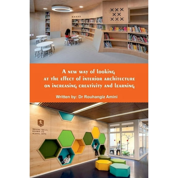 A new way of looking at the effect of interior architecture on increasing creativity and learning (Paperback)