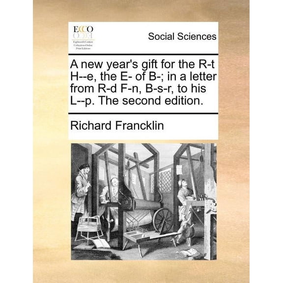 A new year's gift for the R-t H--e, the E- of B-; in a letter from R-d F-n, B-s-r, to his L--p. The second edition., (Paperback)