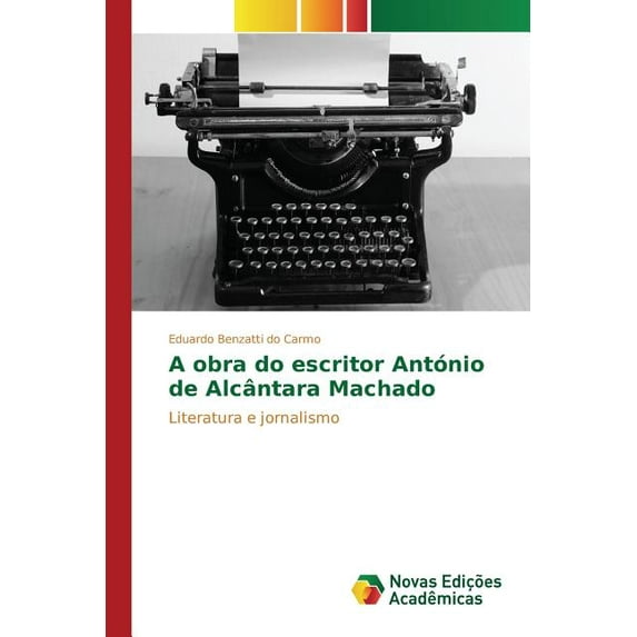 A obra do escritor António de Alcântara Machado (Paperback)