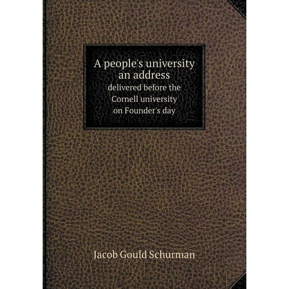 A people's university an address delivered before the Cornell university on Founder's day (Paperback)