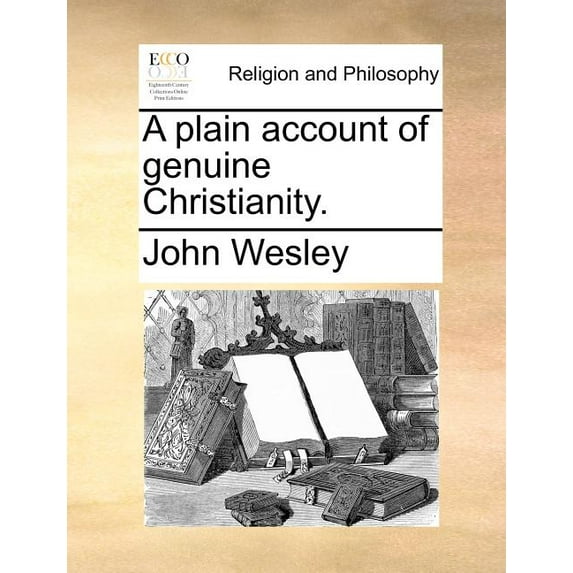 A Plain Account of Genuine Christianity. (Paperback) by John Wesley