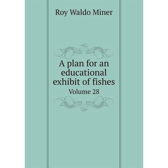 A plan for an educational exhibit of fishes Volume 28 (Paperback)