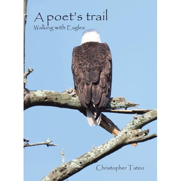 A poet's trail: Walking with Eagles, (Hardcover)
