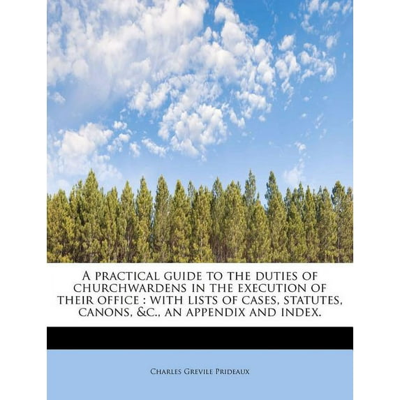 A practical guide to the duties of churchwardens in the execution of their office (Paperback)