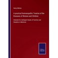 thumbnail image 1 of A practical homoeopathic Treatise of the Diseases of Women and Children: Intended for intelligent Heads of Families and , (Paperback), 1 of 1