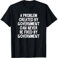 thumbnail image 1 of A problem created by government Anti big gov anti socialism T-Shirt, 1 of 5
