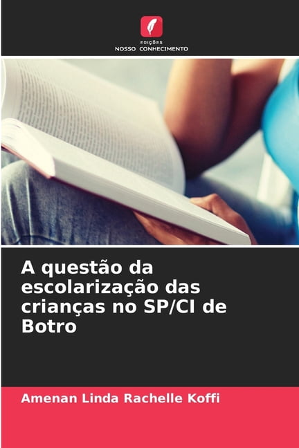 A questÃ£o da escolarizaÃ§Ã£o das crianÃ§as no SP/CI de Botro, (Paperback)