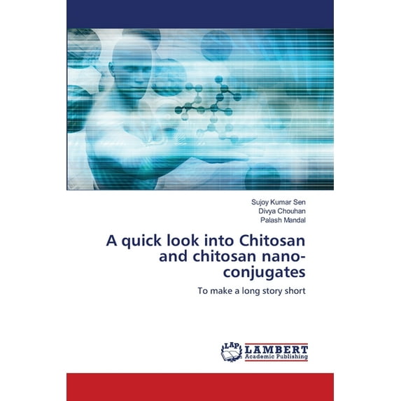 A quick look into Chitosan and chitosan nano-conjugates (Paperback)