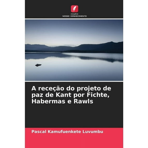 A receção do projeto de paz de Kant por Fichte, Habermas e Rawls (Paperback)