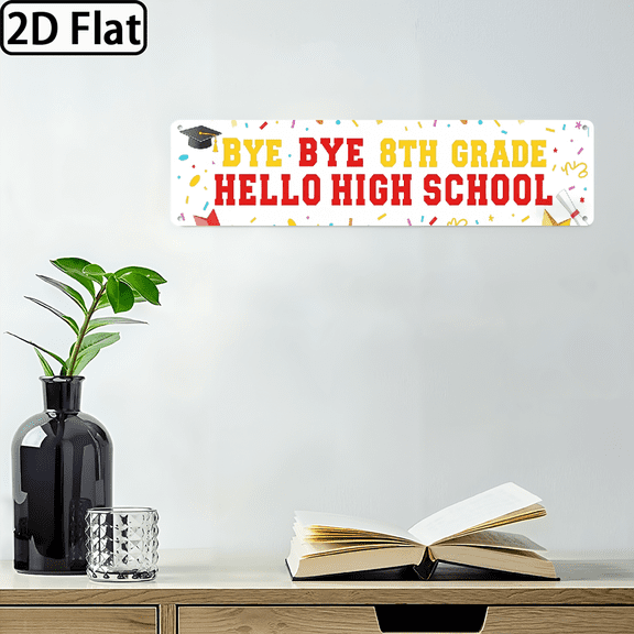 A rectangular aluminum "BYE BYE 8TH GRADE HELLO HIGH SCHOOL" decorative sign. For home Decorative Signs & Plaques. 2D flat. Size is 12 * 6 inches.
