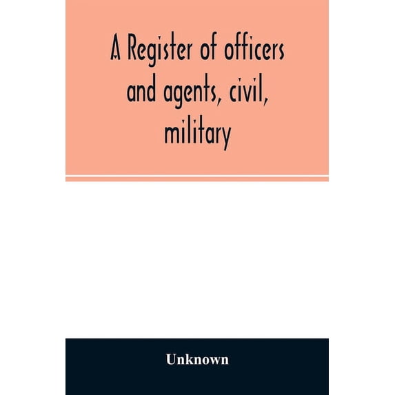 A register of officers and agents, civil, military, and naval in the service of the United States on the 30th of Septemb, (Paperback)