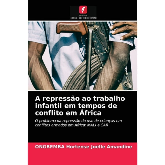 A repressão ao trabalho infantil em tempos de conflito em África (Paperback)