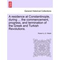 thumbnail image 1 of A residence at Constantinople, during ... the commencement, progress, and termination of the Greek and Turkish Revolutions. (Paperback), 1 of 1