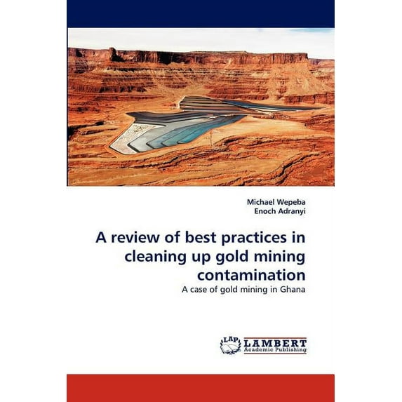 A review of best practices in cleaning up gold mining contamination (Paperback)