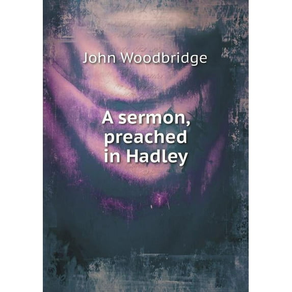 A sermon, preached in Hadley (Paperback)