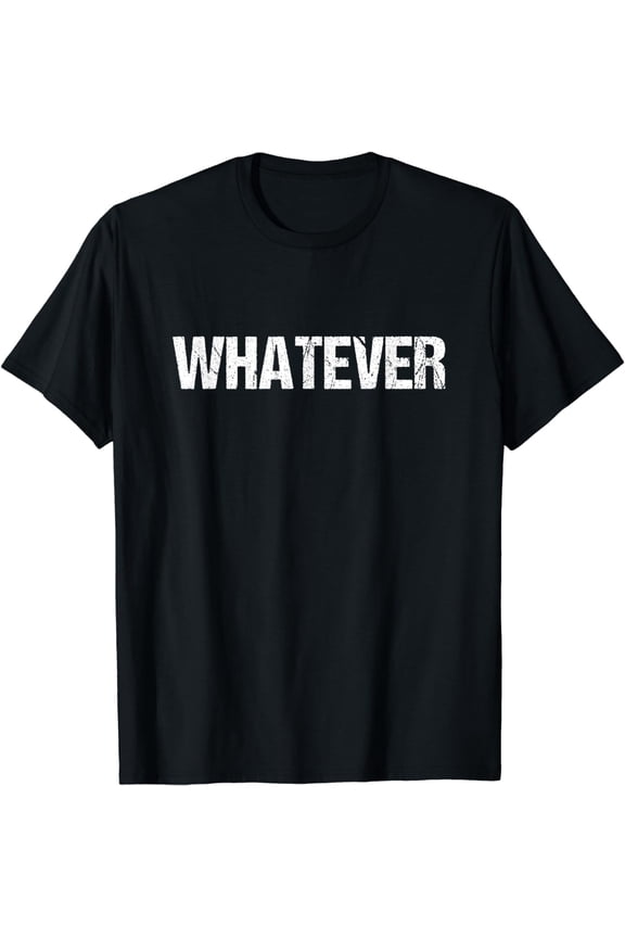 A shirt that says Whatever T-Shirt