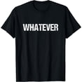 thumbnail image 1 of A shirt that says Whatever T-Shirt, 1 of 6