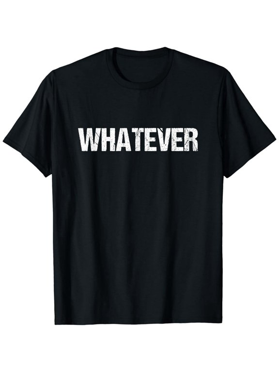 A shirt that says Whatever T-Shirt