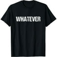 thumbnail image 1 of A shirt that says Whatever T-Shirt, 1 of 3