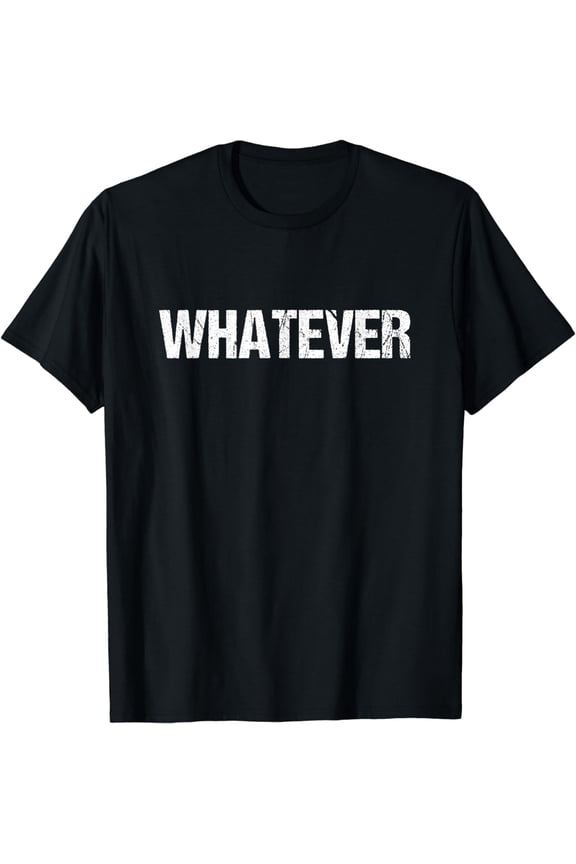 A shirt that says Whatever T-Shirt