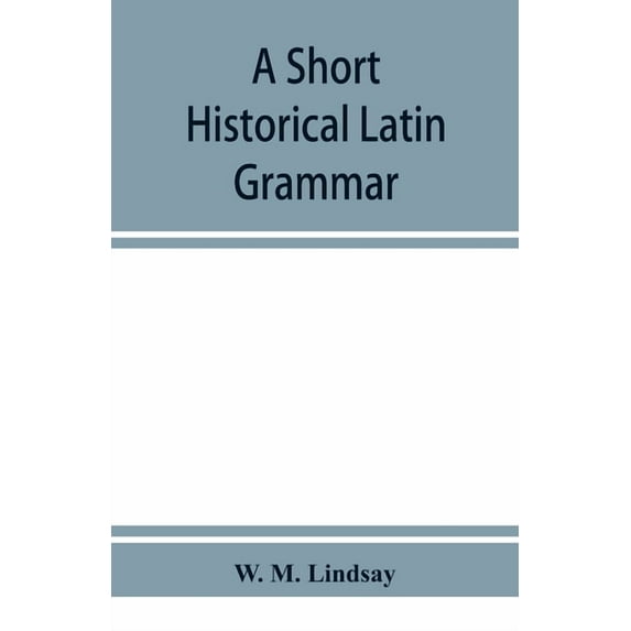 A short historical Latin grammar, (Paperback)