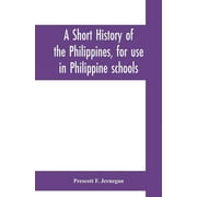 A short history of the Philippines, for use in Philippine schools, Paperback
