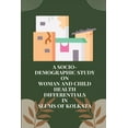 thumbnail image 1 of A socio-demographic study on Woman and child health differentials in slums (Paperback), 1 of 1
