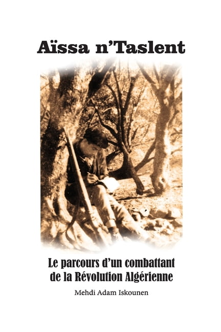 AÃ¯ssa n'Taslent: Le parcours d'un combattant de la RÃ©volution AlgÃ©rienne, (Paperback)