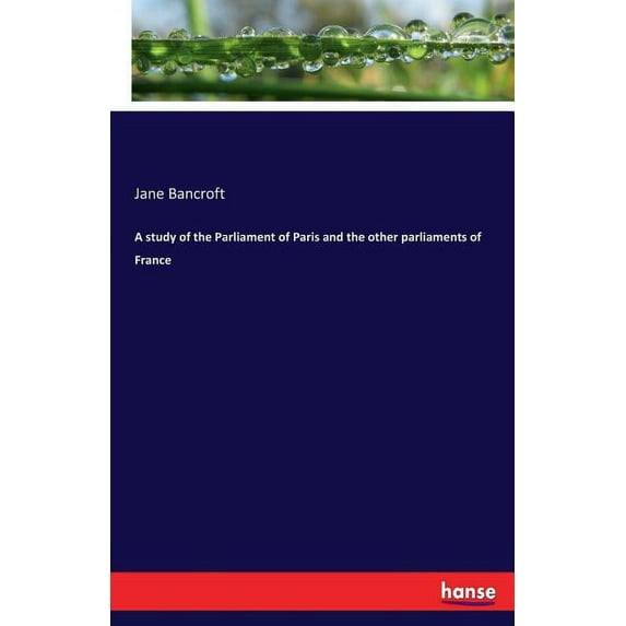 A study of the Parliament of Paris and the other parliaments of France, (Paperback)