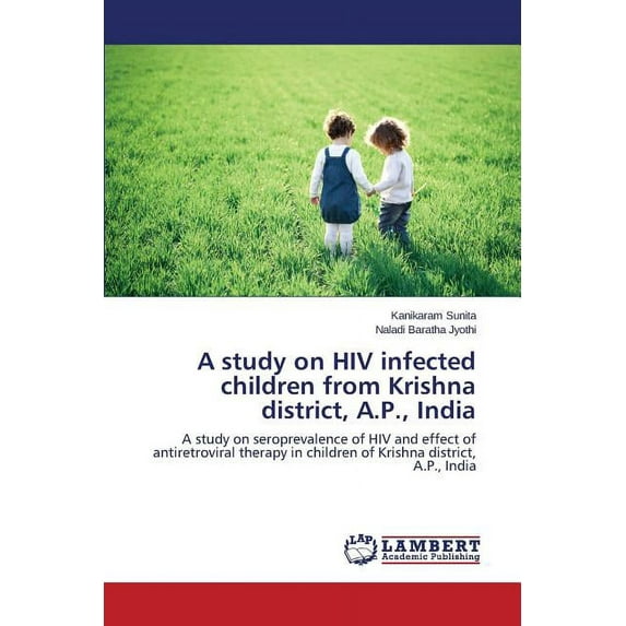 A study on HIV infected children from Krishna district, A.P., India (Paperback)