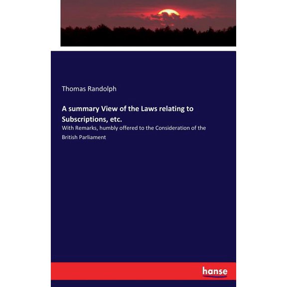 A summary View of the Laws relating to Subscriptions, etc.: With Remarks, humbly offered to the Consideration of the Bri, (Paperback)
