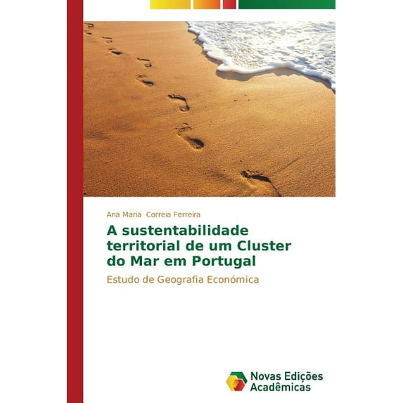 A sustentabilidade territorial de um Cluster do Mar em Portugal (Paperback)