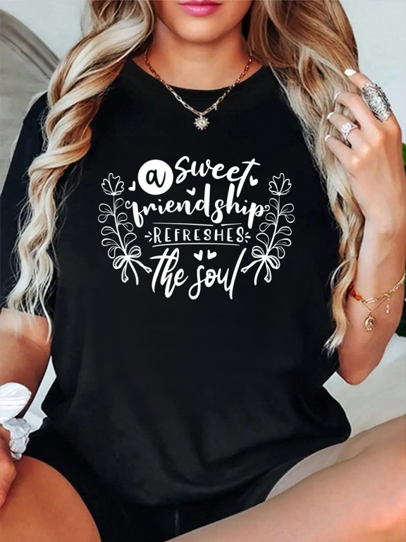 A sweet friendship refreshes the soul Inspirational Loving T-Shirt casual short sleeve crew neck cotton tee tops for women