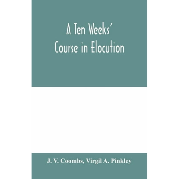 A ten weeks' course in elocution, (Paperback)