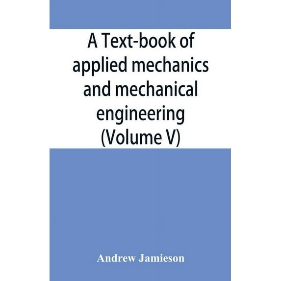A text-book of applied mechanics and mechanical engineering; Specially Arranged For the Use of Engineers Qualifying for , (Paperback)