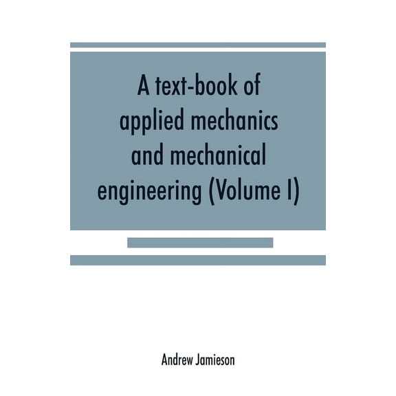 A text-book of applied mechanics and mechanical engineering; Specially Arranged For the Use of Engineers Qualifying for , (Paperback)