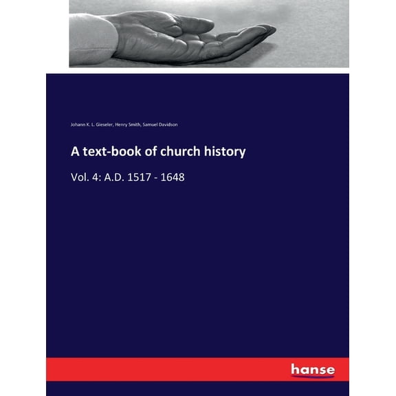 A text-book of church history: Vol. 4: A.D. 1517 - 1648, (Paperback)